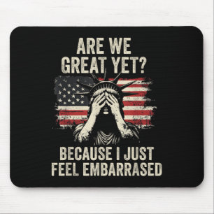 Are We Great Yet Cause I Just Feel Embarred _2 Mouse Mat