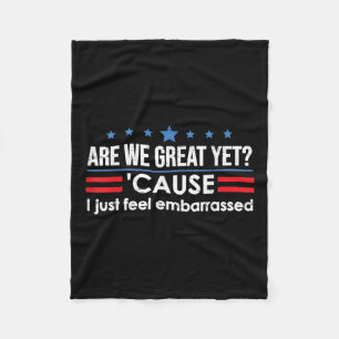 Are We Great Yet Cause I Just Feel Embarred Anti Fleece Blanket