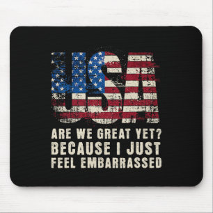 Are We Great Yet Cause I Just Feel Embarred Anti T Mouse Mat