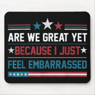 Are We Great Yet Cause I Just Feel Embarred Antitr Mouse Mat