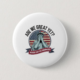 Are We Great Yet Cause I Just Feel Embarred Men &a 6 Cm Round Badge