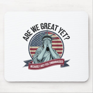 Are We Great Yet Cause I Just Feel Embarred Men &a Mouse Mat
