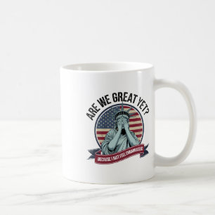 Are We Great Yet Cause I Just Feel Embarred Men An Coffee Mug