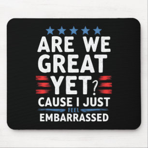 Are We Great Yet Cause I Just Feel Embarred Mouse Mat