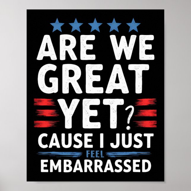 Are We Great Yet Cause I Just Feel Embarred  Poster (Front)