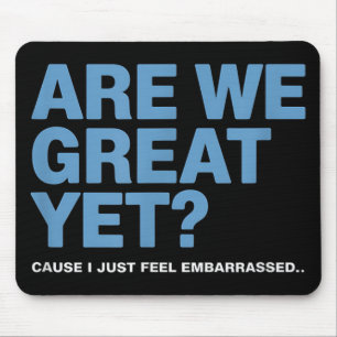 Are We Great Yet Cause I Just Feel Embarred Trump Mouse Mat