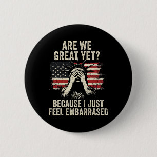 Are We Great Yet Cause I Just Feel Emrred 6 Cm Round Badge