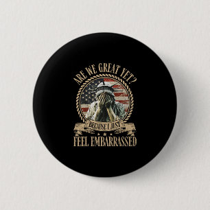 Are We Great Yet Cause I Just Feel Emrred Anti Tru 6 Cm Round Badge