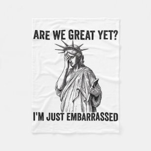 Are We Great Yet Cause I Just Feel Emrred Anti Tru Fleece Blanket