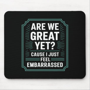 Are We Great Yet Cause I Just Feel Emrred Anti Tru Mouse Mat