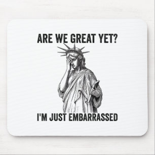 Are We Great Yet Cause I Just Feel Emrred Anti Tru Mouse Mat