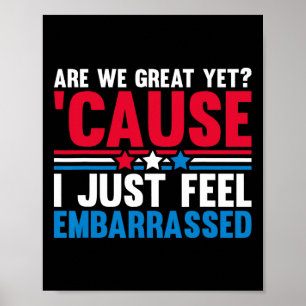 Are We Great Yet Cause I Just Feel Emrred Anti Tru Poster