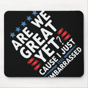 Are We Great Yet Cause I Just Feel Emrred  Mouse Mat