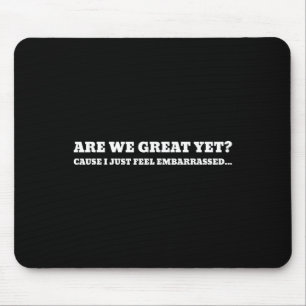 Are We Great Yet Cause I Just Feel Emrred Trump Mouse Mat