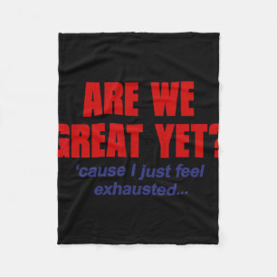Are We Great Yet cause I Just Feel Exhausted - Ant Fleece Blanket