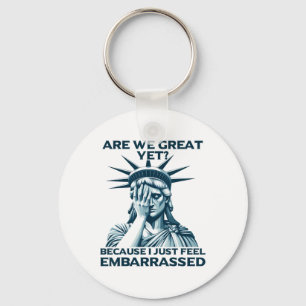 Are We Great Yet Crying Statue Of Liberty Sad Usa Key Ring
