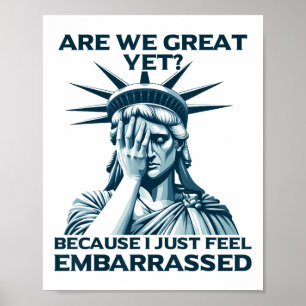 Are We Great Yet Crying Statue Of Liberty Sad Usa  Poster