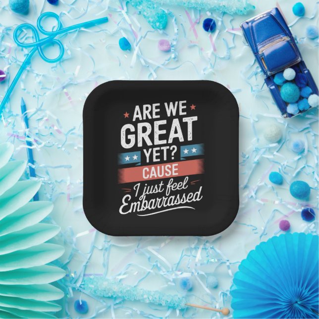 Are We Great Yet Feel Embarrassed Anti Trump Paper Plate (Party)