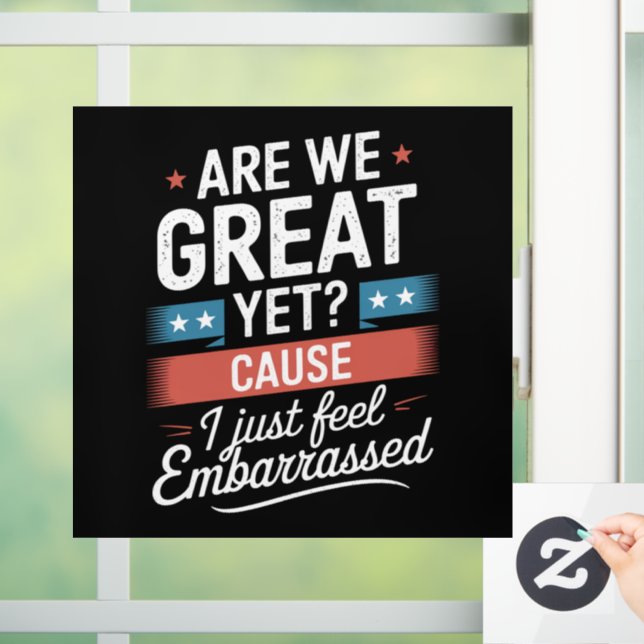 Are We Great Yet Feel Embarrassed Anti Trump Window Cling (Home)