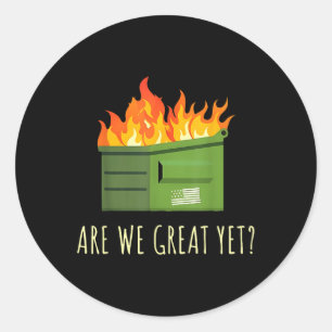 Are We Great Yet Funny Anti Trump Dumpster  Classic Round Sticker