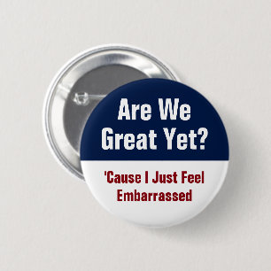 Are We Great Yet? I Just Feel Embarrassed 6 Cm Round Badge