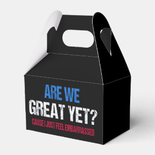 Are We Great Yet? I Just Feel Embarrassed II Favour Box