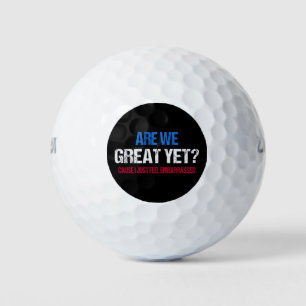 Are We Great Yet? I Just Feel Embarrassed II Golf Balls