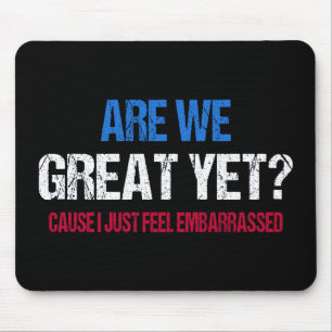 Are We Great Yet? I Just Feel Embarrassed II Mouse Mat