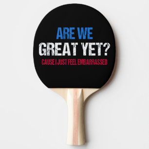 Are We Great Yet? I Just Feel Embarrassed II Ping Pong Paddle