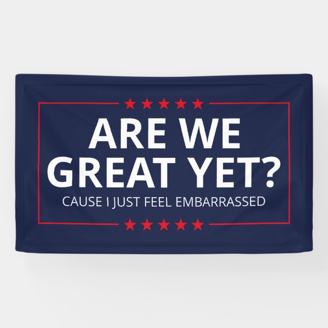 Are We Great Yet? I Just Feel Embarrassed III Banner (Horizontal)