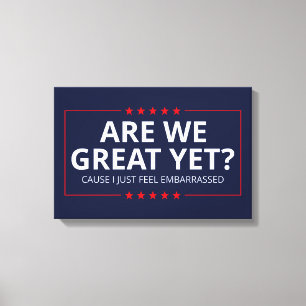 Are We Great Yet? I Just Feel Embarrassed III Canvas Print
