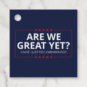 Are We Great Yet? I Just Feel Embarrassed III Favour Tags