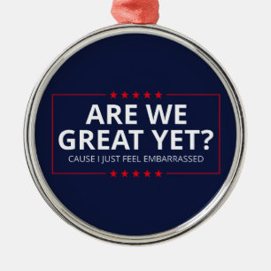 Are We Great Yet? I Just Feel Embarrassed III Metal Tree Decoration