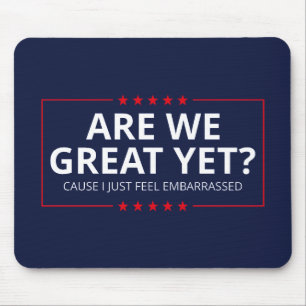 Are We Great Yet? I Just Feel Embarrassed III Mouse Mat