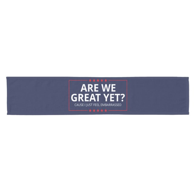 Are We Great Yet? I Just Feel Embarrassed III Short Table Runner (Horizontal)
