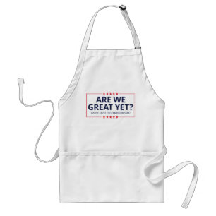 Are We Great Yet? I Just Feel Embarrassed III Standard Apron