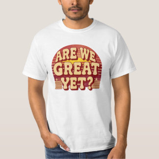 Are We Great Yet? – Retro T-Shirt