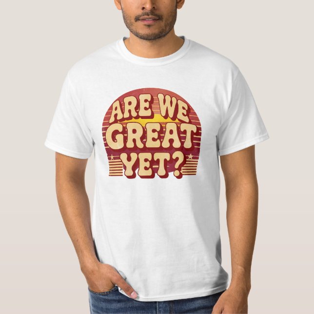 Are We Great Yet? – Retro T-Shirt (Front)