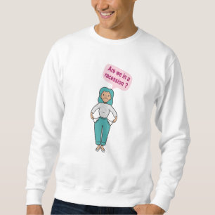 Are we in a recession? sweatshirt