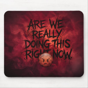 Are We Really Doing This Now Mouse Mat
