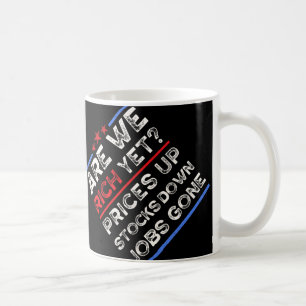 Are We Rich Yet Anti Trump Coffee Mug