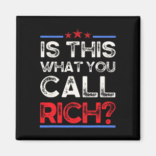 Are We Rich Yet Is This What You Call Rich, Trumpo Magnet