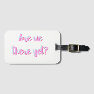 Are We There Yet Luggage Travel Tag