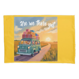 Are we there yet? pillowcase