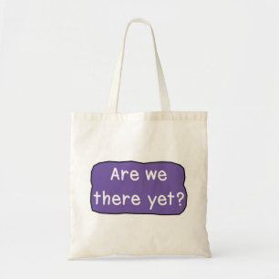 Are we there yet?   tote bag