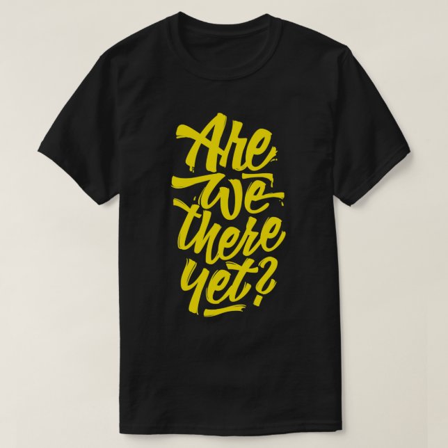 Are we there yet Typographic Road Trip Design T-Shirt (Design Front)