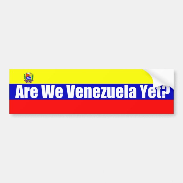 Are We Venezuela Yet? Bumper Sticker (Front)