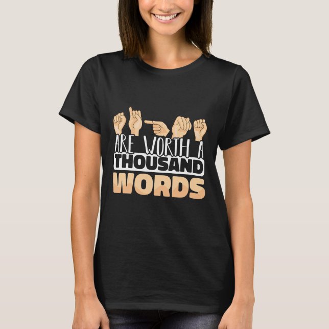 Are Worth A Thousand Words Asl American Sign Langu T-Shirt (Front)
