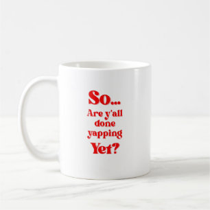 Are Y'all Done Yapping Yet?  Coffee Mug