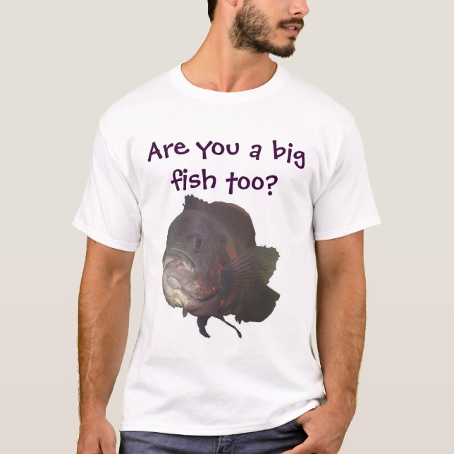 Are you a big fish too? T-Shirt (Front)